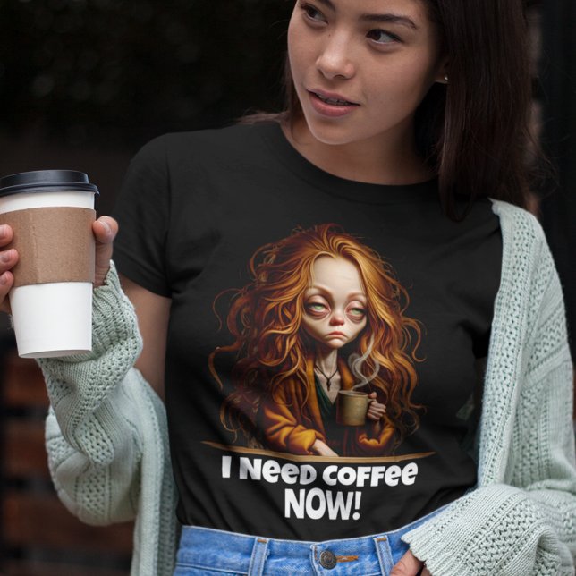 I Need Coffee, Now! T-Shirt (Creator Uploaded)