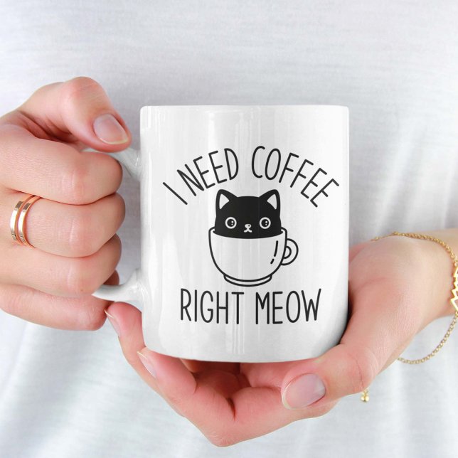 I Need Coffee Right Meow Coffee Mug (coffee cat mug)