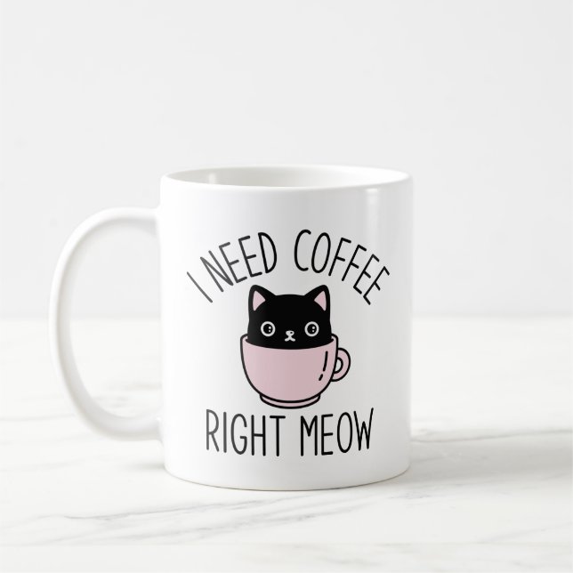 I Need Coffee Right Meow Mug (Left)