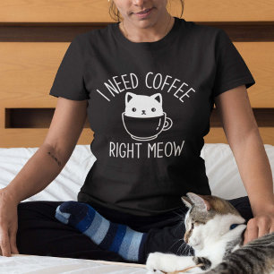 I Need Coffee Right Meow T-Shirt