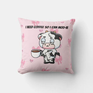 I Need Coffee So I Can Moo-ve   Cute Cow Pillow
