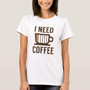 I Need Coffee T-Shirt