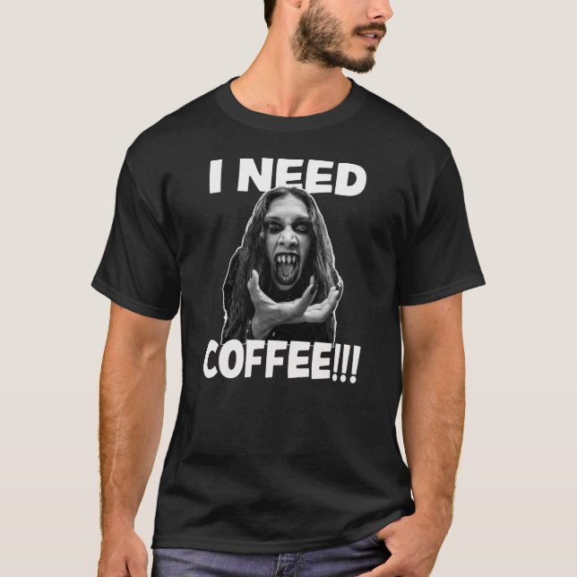 I Need Coffee T-Shirt (Front)