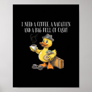 I Need Coffee Vacation G Full Of Cash Cruise Duck  Poster