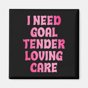 I Need Goal Tender Loving Care Funny Hockey Goalie Magnet