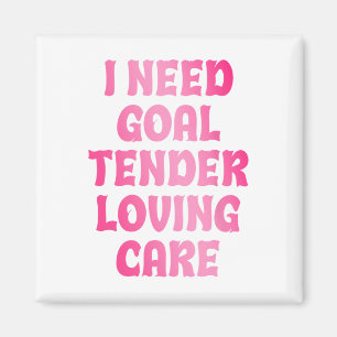 I Need Goal Tender Loving Care Funny Hockey Goalie Magnet