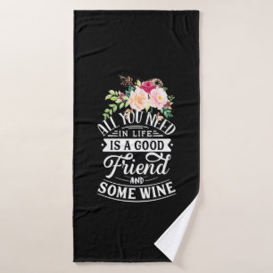 I Need Good Friend And Some Wine Bath Towel