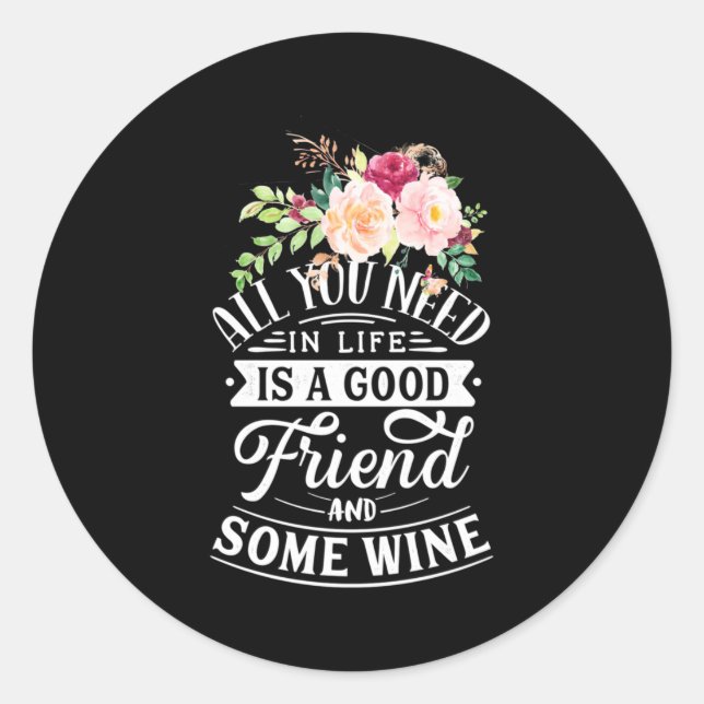 I Need Good Friend And Some Wine Classic Round Sticker (Front)
