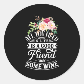 I Need Good Friend And Some Wine Classic Round Sticker