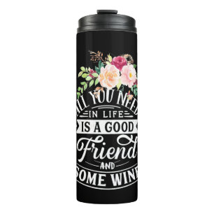 I Need Good Friend And Some Wine Thermal Tumbler