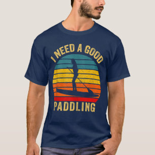 I Need Good Paddling Paddleboard SUP Vintage Paddl T-Shirt