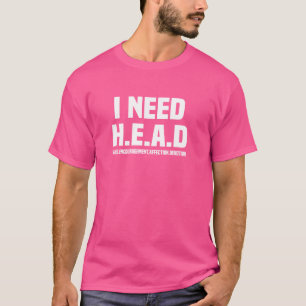 I NEED H.E.A.D HUGS. ENCOURAGEMENT. AFFECTION. DEV T-Shirt