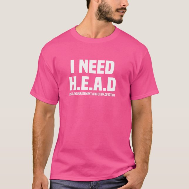 I NEED H.E.A.D HUGS. ENCOURAGEMENT. AFFECTION. DEV T-Shirt (Front)