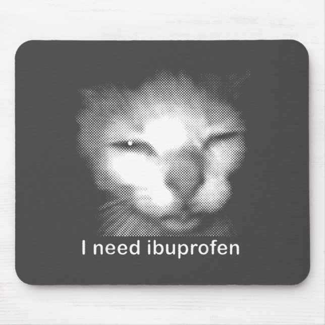 I Need Ibuprofen Cat Meme Funny Silly Cat Ironic W Mouse Mat (Front)