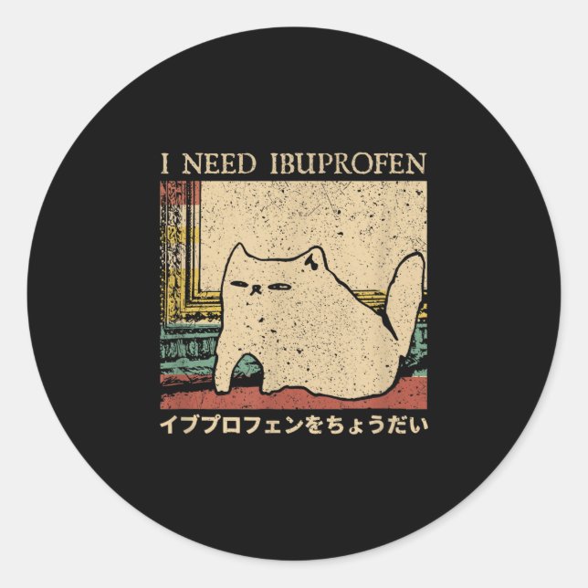 I Need Ibuprofen Funny Cat Meme Japanese Men Women Classic Round Sticker (Front)