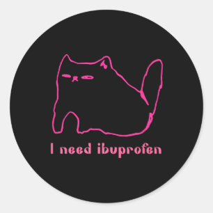 I Need Ibuprofen Funny Cat Uni Gift Tee Men Women Classic Round Sticker