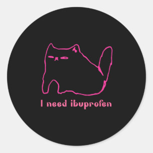 I Need Ibuprofen Funny Cat Uni Gift Tee Men Women  Classic Round Sticker