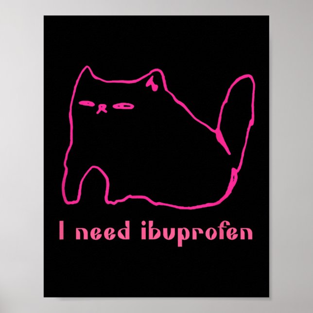 I Need Ibuprofen Funny Cat Uni Gift Tee Men Women  Poster (Front)