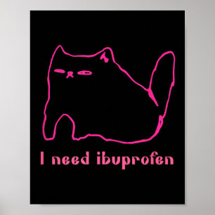 I Need Ibuprofen Funny Cat Uni Gift Tee Men Women  Poster