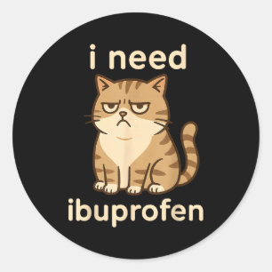 I Need Ibuprofen Funny Sad Cat Meme For Men Women  Classic Round Sticker