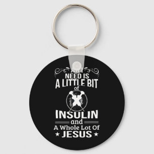 I Need Insulin And Jesus Fun Diabetic Type 1 Diabe Key Ring