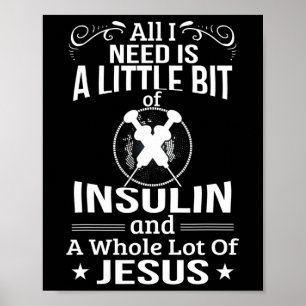 I Need Insulin And Jesus Fun Diabetic Type 1 Diabe Poster