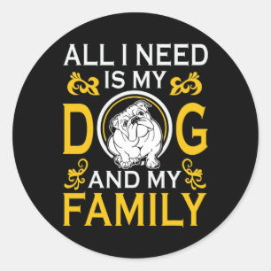 I Need Is My Bulldog And My Family Funny Classic Round Sticker