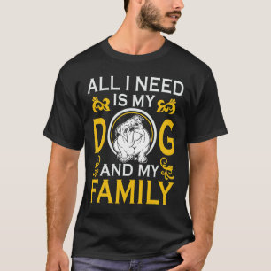 I Need Is My Bulldog And My Family Funny T-Shirt