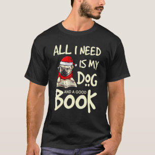 I Need Is My Dog Pug And A Good Book Santa Hat Chr T-Shirt