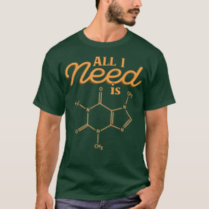 I Need Is Science Chemistry Science Formula  T-Shirt