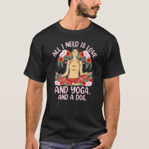 I Need Is Yoga Dog Love Meditation Reiki Master Yo T-Shirt