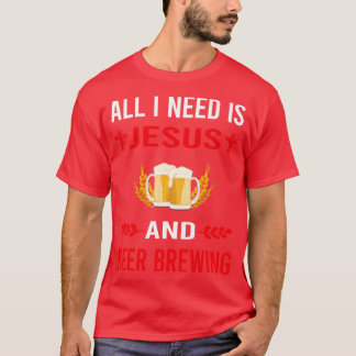 I Need Jesus And Beer Brewing T-Shirt