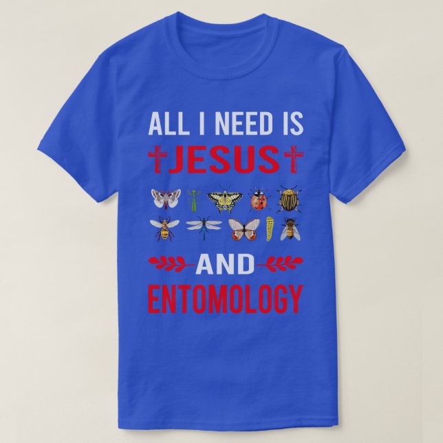 I Need Jesus And Entomology Entomologist Insect In T-Shirt (Design Front)