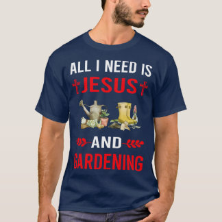 I Need Jesus And Gardening Gardener Garden T-Shirt