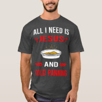I Need Jesus And Gold Panning Panner