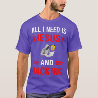 I Need Jesus And Hacking Hack Hacker T-Shirt