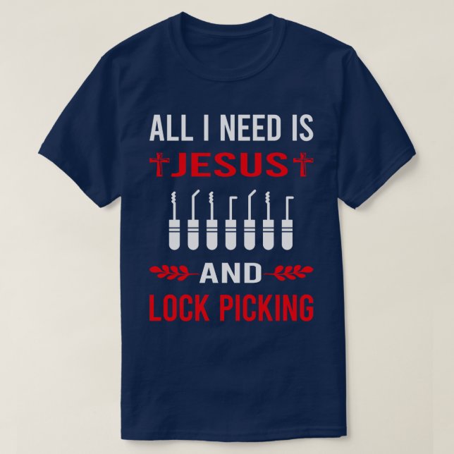 I Need Jesus And Lock Picking Pick Picker Lockpick T-Shirt (Design Front)