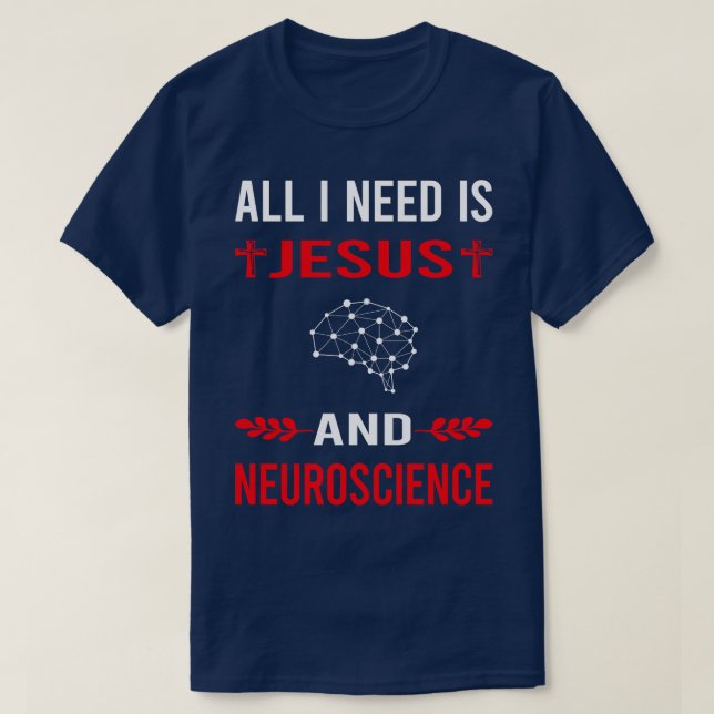 I Need Jesus And Neuroscience Neuroscientist Neuro T-Shirt (Design Front)