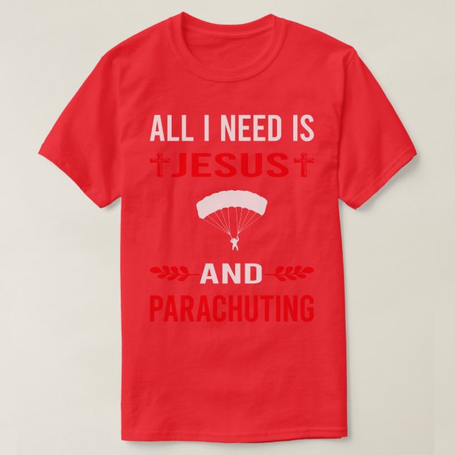 I Need Jesus And Parachuting Parachute Parachutist T-Shirt (Design Front)