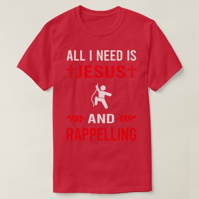 I Need Jesus And Rappelling Rappel T-Shirt (Design Front)