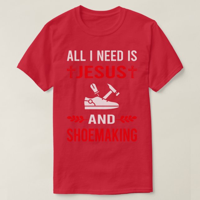 I Need Jesus And Shoemaking Shoemaker Shoe Making  T-Shirt (Design Front)