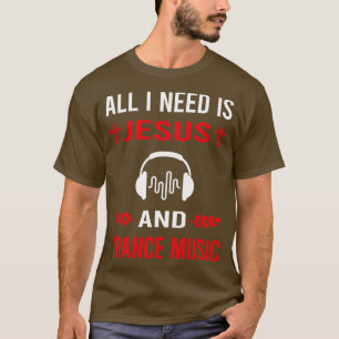 I Need Jesus And Trance music T-Shirt