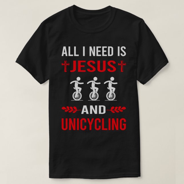 I Need Jesus And Unicycling Unicycle Unicyclist T-Shirt (Design Front)