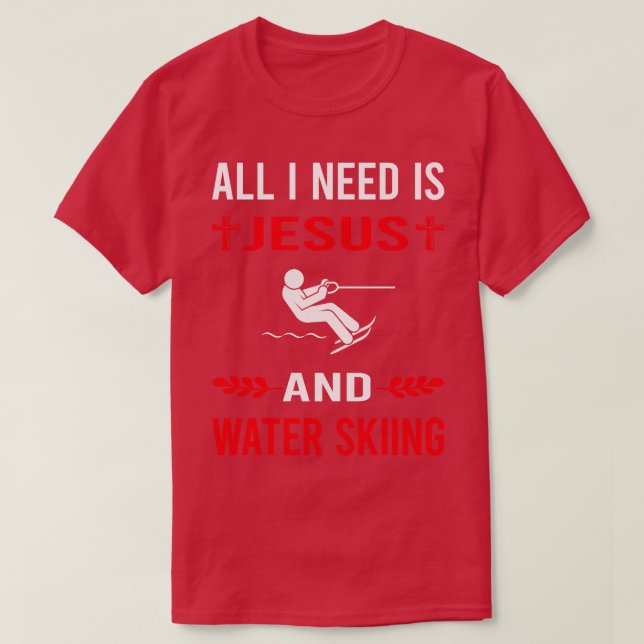 I Need Jesus And Water Skiing Waterskiing Waterski T-Shirt (Design Front)