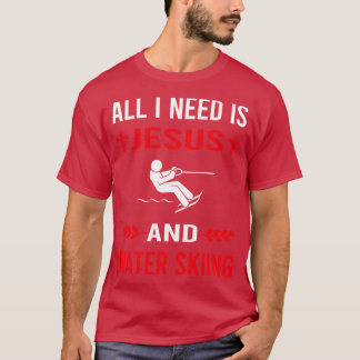 I Need Jesus And Water Skiing Waterskiing Waterski T-Shirt