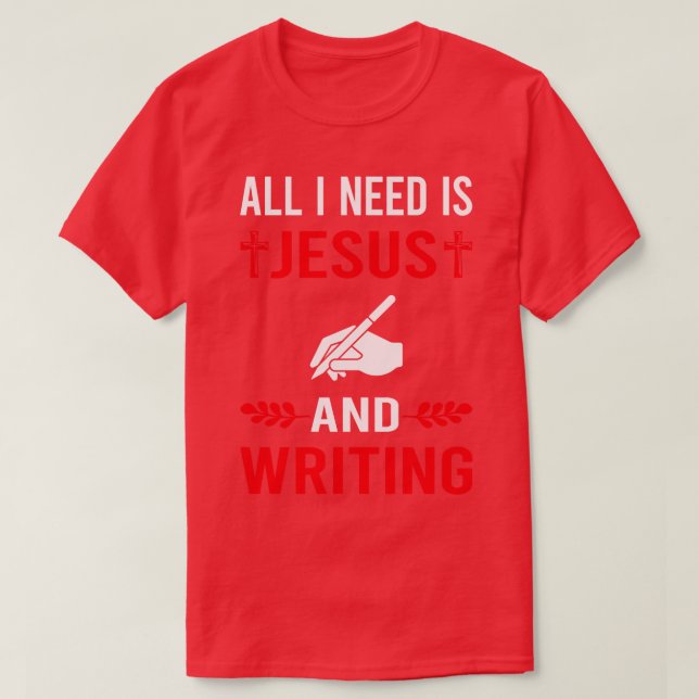 I Need Jesus And Writing Writer T-Shirt (Design Front)
