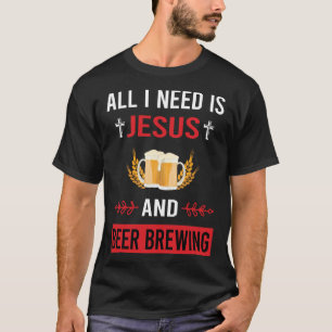 I Need Jesus Beer Brewing Brew Brewer T-Shirt