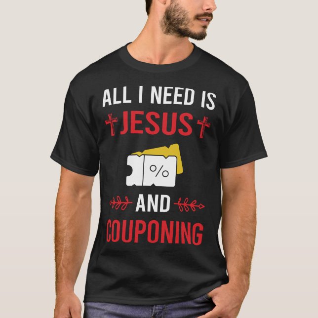 I Need Jesus Couponing Coupon Coupons Couponer T-Shirt (Front)