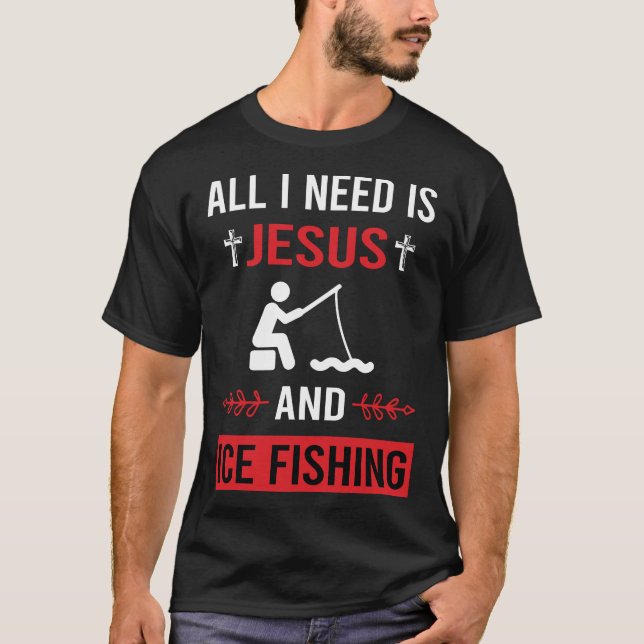 I Need Jesus Ice Fishing T-Shirt (Front)