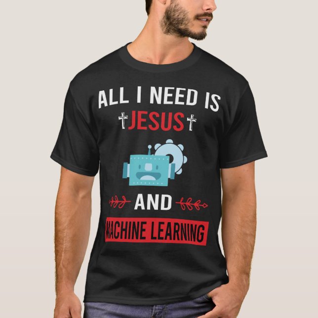 I Need Jesus Machine Learning T-Shirt (Front)